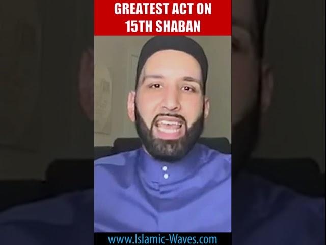 Greatest Act On 15th Shaban | Shaykh Dr Omar Suleiman