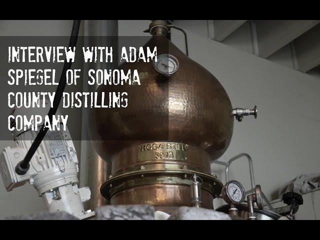 Interview with Craft Whiskey Distiller - Adam Spiegel of Sonoma Distilling Company