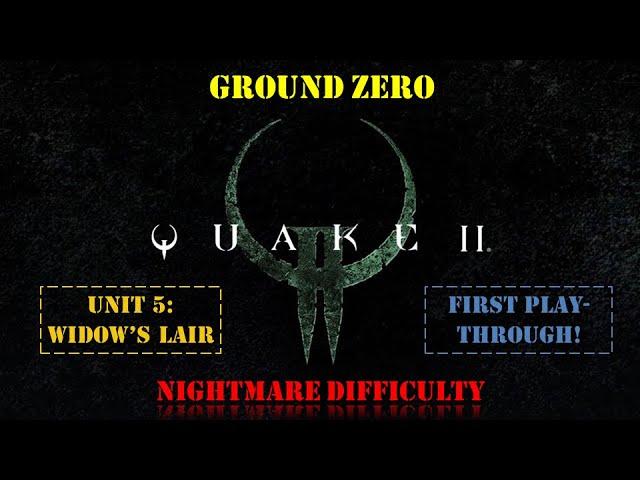 Quake II: Ground Zero - Unit 5: Widow's Lair [First Playthrough | Nightmare Difficulty]