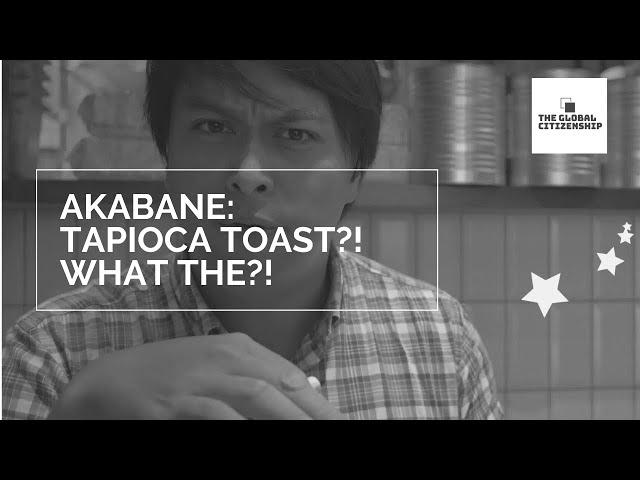 AKABANE: EATING TAPIOCA TOAST?! WHAT THE?! (VLOG) | GLOBAL CITIZENSHIP