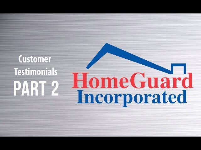Part 2 - HomeGuard Incorporated Customer Testimonials