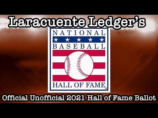 My Official Unofficial 2021 Hall of Fame Ballot (Previously Aired on Laracuente Ledger Network)