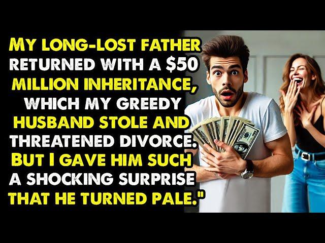 Greedy Husband Stole My $50M Inheritance and Demanded Divorce – My Shocking Surprise Left Him Pale!