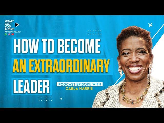 How To Become an Extraordinary Leader | Carla Harris