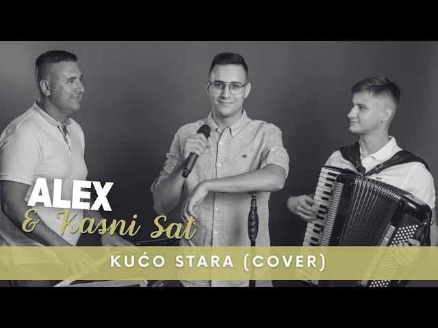 ALEX & KASNI SAT - KUĆO STARA (COVER)