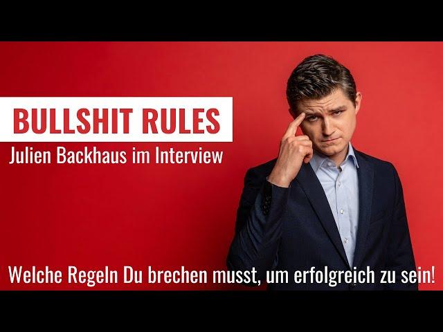 BULLSHIT RULES️Julien Backhaus im Interview: Welche Regeln Du brechen musst, um erfolgreich zu sein