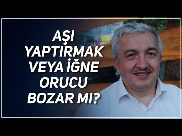 AŞI YAPTIRMAK VEYA İĞNE ORUCU BOZAR MI? PROF. DR. MEHMET OKUYAN