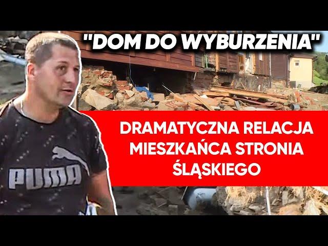 "Wszystko runęło w 20 minut". Mieszkaniec Stronia Śląskiego: 20 lat pracy, nie ma nic