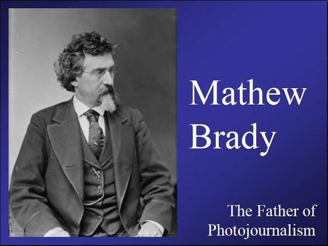 Mathew Brady: America's First Photojournalist