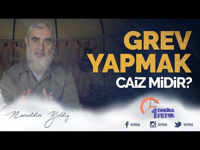 Grev yapmak caiz midir? | [ Birfetva - Nureddin Yıldız ]