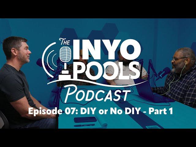 The INYOPools Podcast - Episode 7 - DIY or No DIY - Part 1