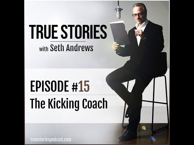 True Stories #15 - The Kicking Coach