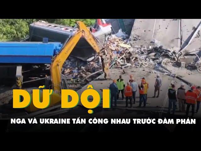Nga và Ukraine tấn công nhau dữ dội ngay trước đàm phán