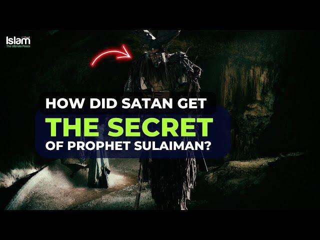 HOW DID SATAN GET THE SECRET OF PROPHET SULAIMAN (PBUH)?