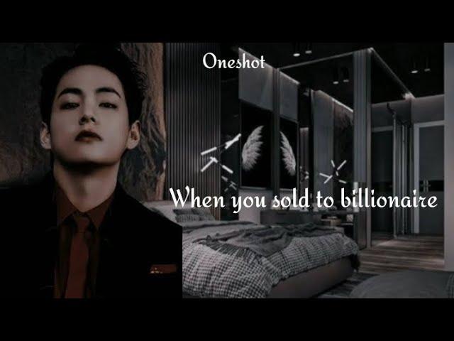 When you sold to billionaire || Oneshot  || Taehyung