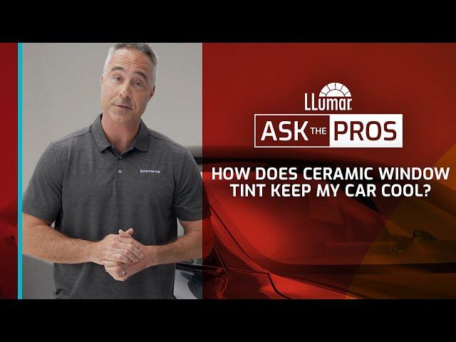 LLumar Ask The Pros – How Does Ceramic Window Tint Keep My Car Cool?