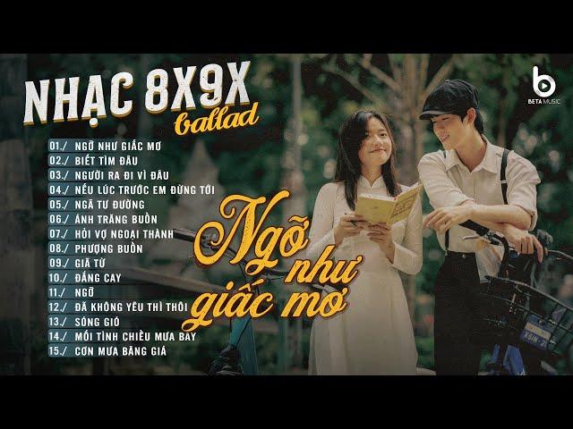 Nhạc Ballad Chill Nhẹ Nhàng  NGỠ NHƯ GIẤC MƠ, BIẾT TÌM ĐÂU  Nhạc Ballad 8x9x Đời Đầu Hay Nhất