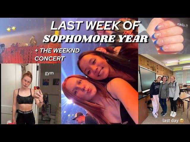 last week of sophomore year + the weeknd concert !!