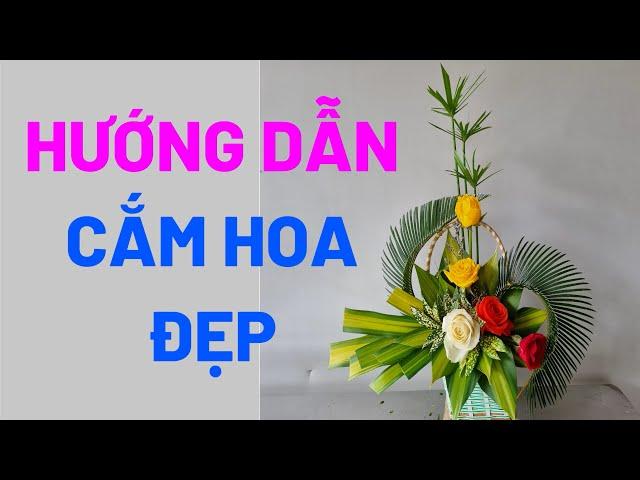 HƯỚNG DẪN CẮM HOA RẤT ĐẸP