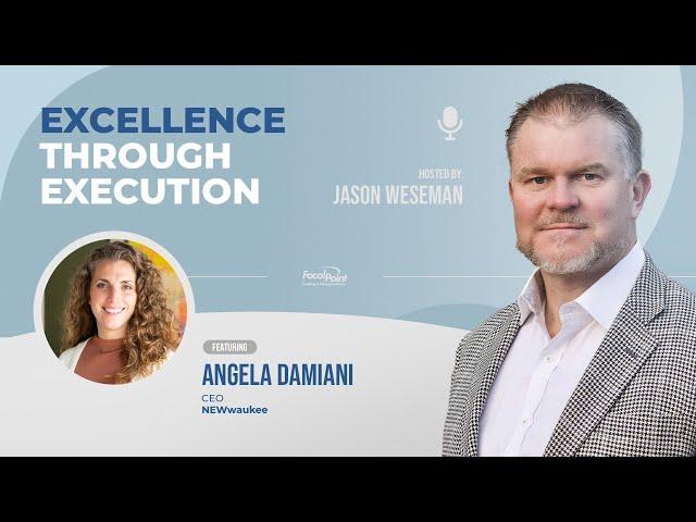 Excellence Through Execution: with Angela Damiani, CEO of NEWaukee and Partner at Newance