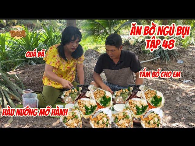 Ăn Bờ Ngủ Bụi Tập 48 | Khương Dừa | Phong Tôm vào bếp tận tay làm món hàu nướng tẩm bổ cho Bé Ba