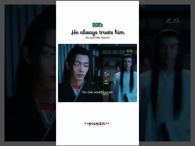Wei Ying, don't be sad, he always trusts you️ #lanzhan #weiying #theuntamed #wangxian #cdrama ️