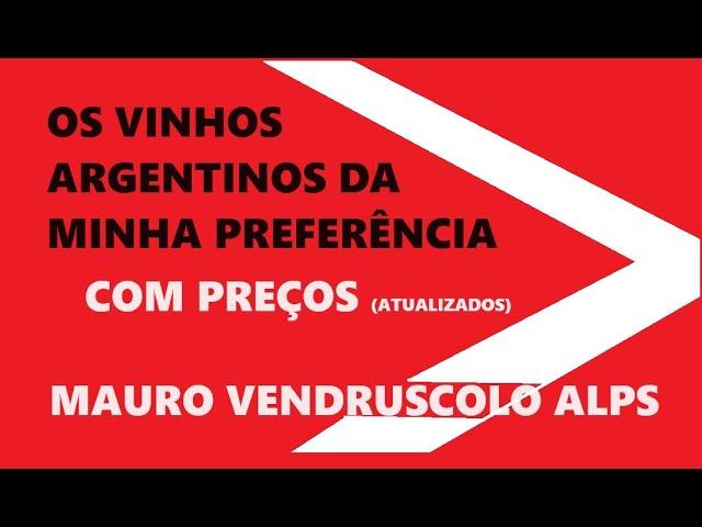 OS VINHOS ARGENTINOS DA MINHA PREFERÊNCIA, COM PREÇOS ATUALIZADOS