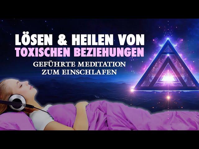 Toxische Beziehungen lösen und heilen - Meditation zum Einschlafen