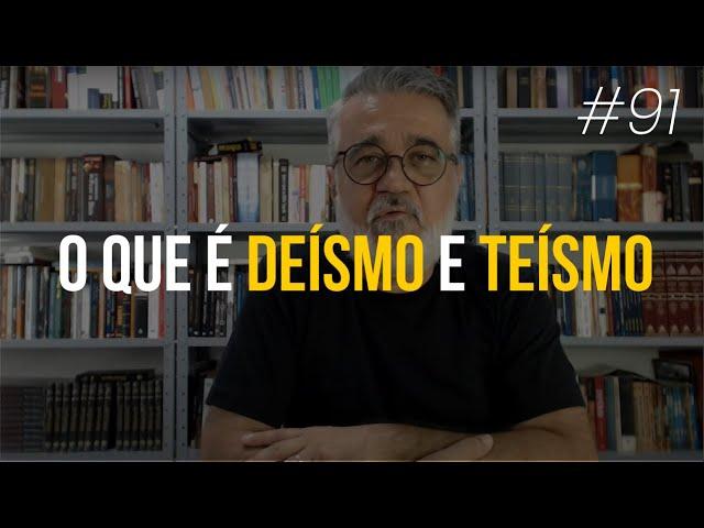 O que é deísmo e teísmo - #91