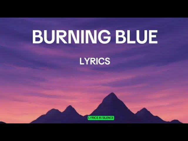 𝐁𝐮𝐫𝐧𝐢𝐧𝐠 𝐁𝐥𝐮𝐞 — (Lyrics)