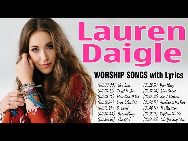 Lauren Daigle Worship Songs Lyrics Greatest Ever ️  Soulful Praise Christian Songs Make You Cry