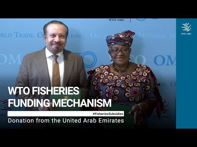 WTO Fisheries Funding Mechanism: Donation from the UAE