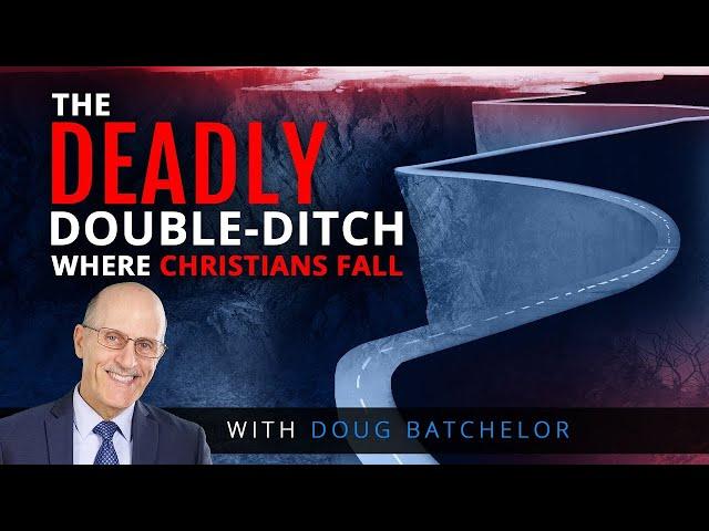 The Deadly-Double Ditch Where Christians Fall - Doug Batchelor