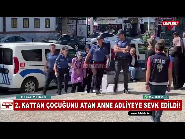 2  KATTAN ÇOCUĞUNU ATAN ANNE ADLİYEYE SEVK EDİLDİ!