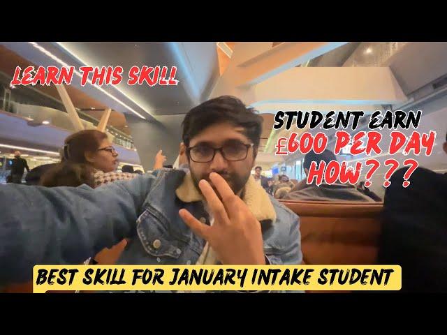 Student Earning £600 per day in UK How?? | Best skill for January intake students for fee manage