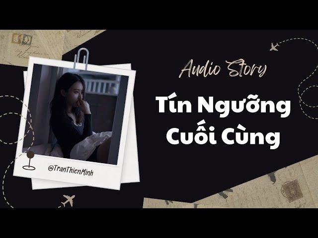 [Truyện Audio] Tín Ngưỡng Cuối Cùng - Zhihu​ | Trần Thiên Minh