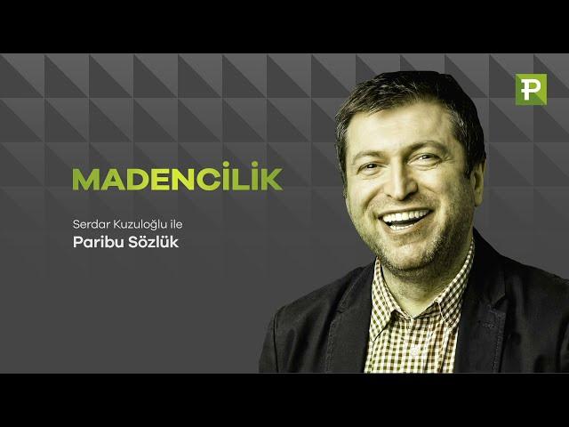 Serdar Kuzuloğlu ile Paribu Sözlük: MADENCİLİK