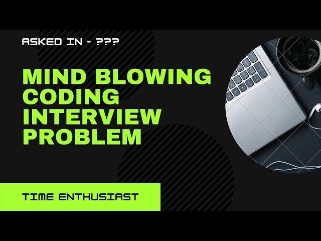 Mind Blowing Coding Interview Problem.