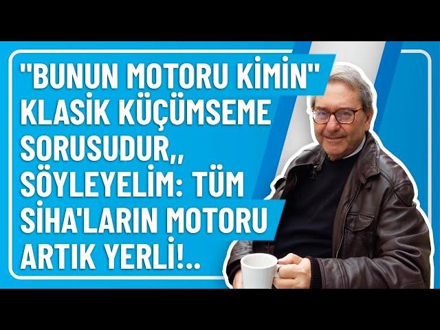 ""BUNUN MOTURU KİMİN" KLASİK KÜÇÜMSEME SORUSUDUR,, SÖYLEYELİM: TÜM SİHA'LARIN MOTORU ARTIK YERLİ!..