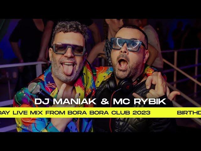 DJ MANIAK AND MC RYBIK - BIRTHDAY LIVE MIX FROM BORA BORA CLUB 2023