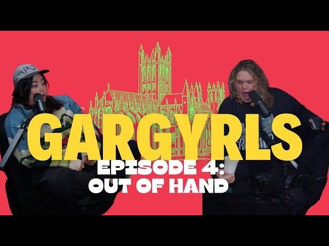 Gargyrls Episode 4: Out of Hand