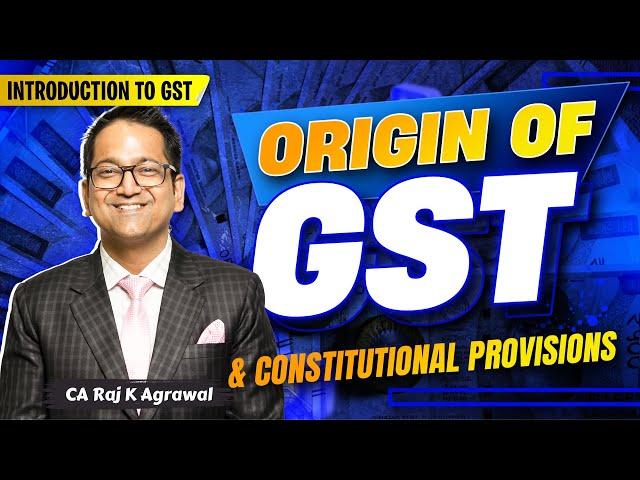 4. Origin of GST & Constitutional Provision | CA Inter, CS Executive & CMA Inter