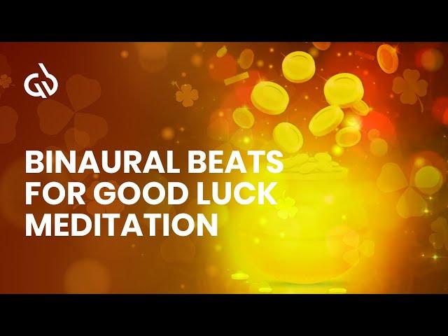 Good Luck Subliminal: Binaural Beats For Good Luck Meditation