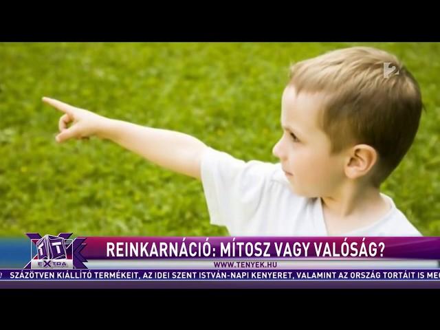 Reinkarnáció: Mítosz vagy valóság? (TV2 Tények Extra)