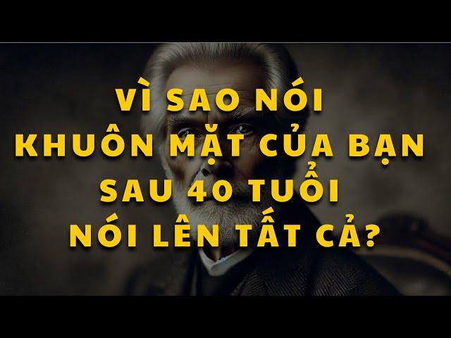 Cổ nhân dạy: Sau 40 tuổi bạn phải chịu trách nhiệm về KHUÔN MẶT của mình