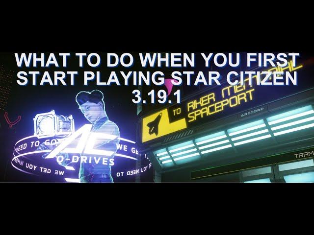 EP1 STAR CITIZEN BEGINNERS GUIDE WHAT TO DO WHEN YOU FIRST START 3.19.1