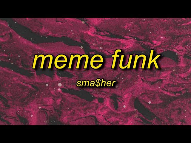 sma$her - MEME FUNK