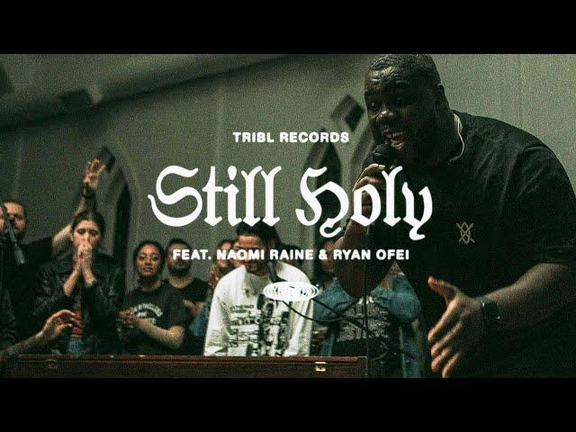 Still Holy (feat. Ryan Oféi & Naomi Raine) | TRIBL | Maverick City Music