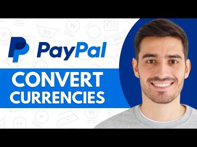 How to Convert Currencies in PayPal - Step by Step