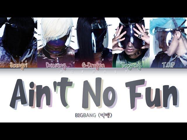 BIGBANG (빅뱅) - AIN'T NO FUN (Color Coded Lyrics Eng/Rom/Han/가사)